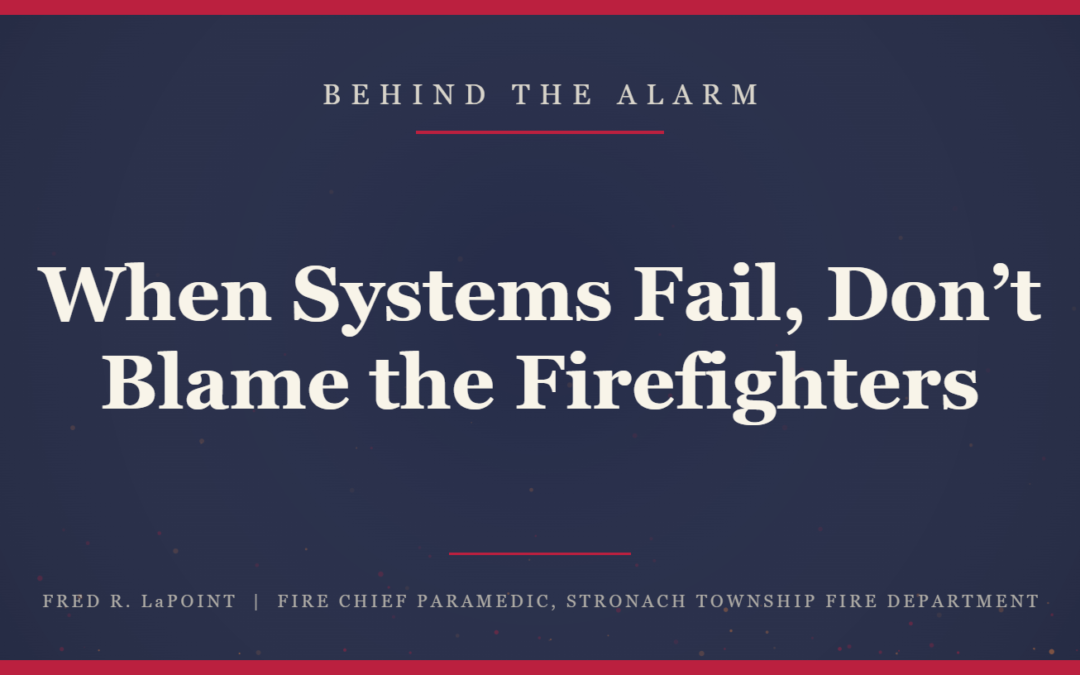 When Systems Fail, Don’t Blame the Firefighters
